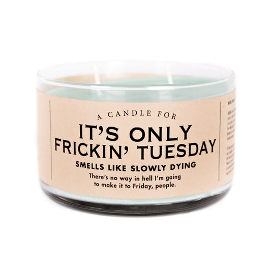 It's Only Frickin Tuesday Candle**