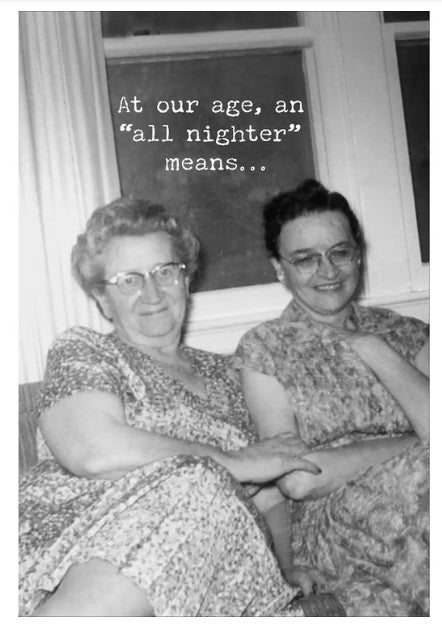 At Our Age, an “All Nighter” means...